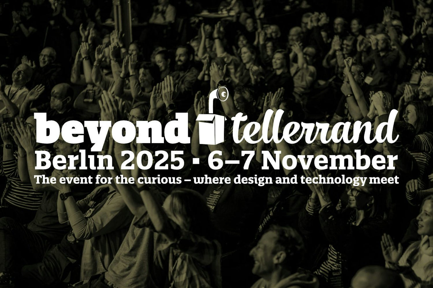 A large crowd of people with their hands in the air, captured in black and white and a subtle sepia tone. The words "beyond tellerand" are in large white letters with "Berlin 2025 - 6–7 November" and "The event for the curious - where design and technology meet" below
