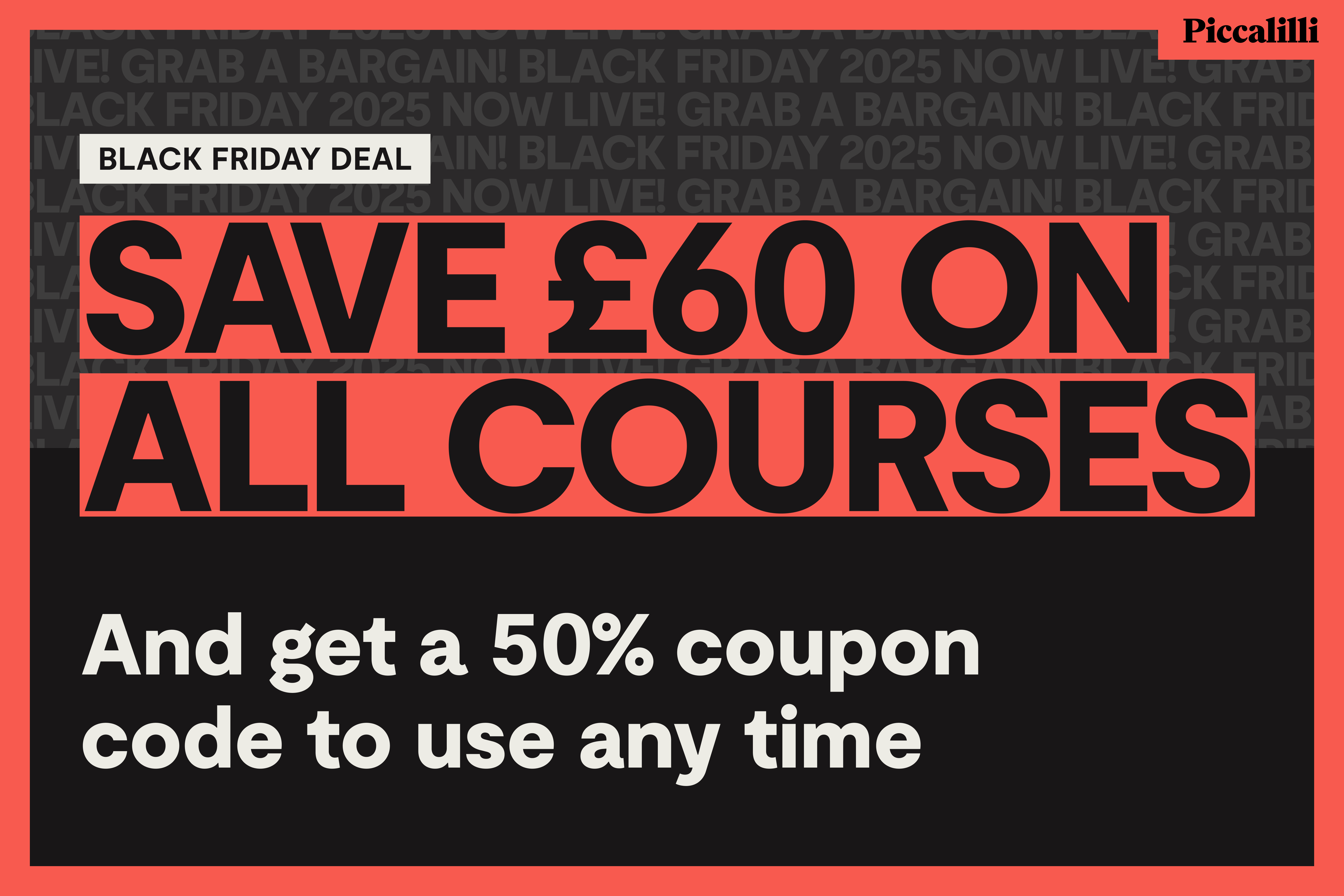 Black Friday Deal: save £60 on all courses and get a 50% discount coupon code to use any time