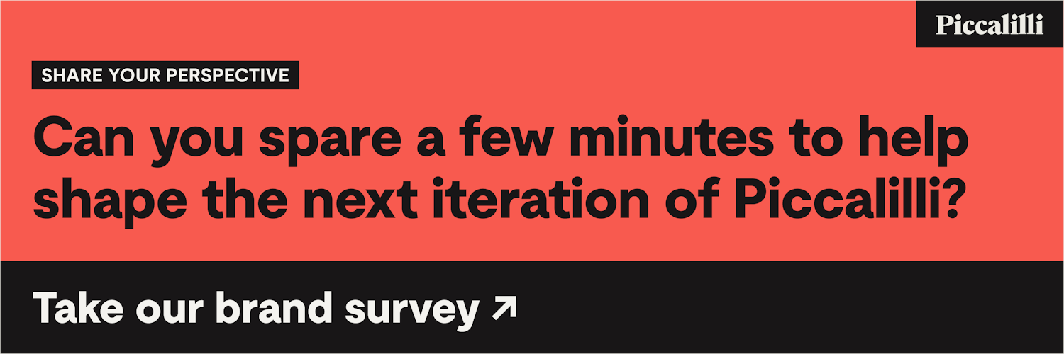 Can you spare a few minutes to help shape the next iteration of Piccalilli? Take our brand survey