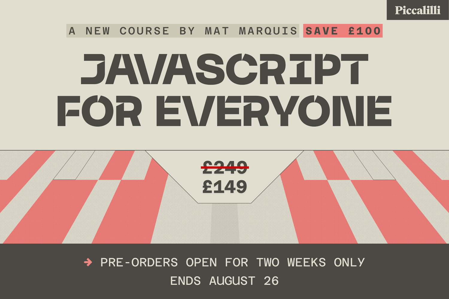 JavaScript for Everyone pre-orders available now. Save £100 for two weeks only. Ends August 26