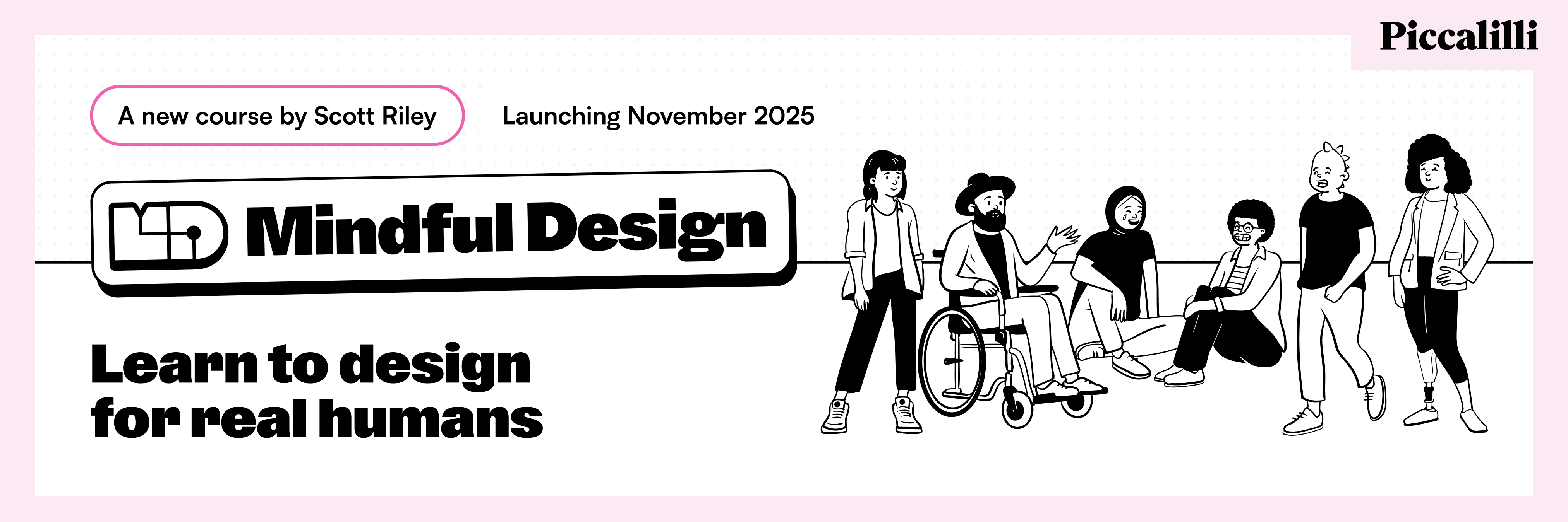 Mindful Design. Learn to design for real humans. Coming Autumn 2025