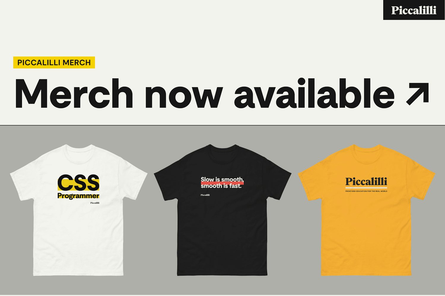 Merch now available. 3 t-shirt designs shown, side-by-side including "CSS programmer", "Slow is smooth, smooth is fast" and a Piccalilli logo.
