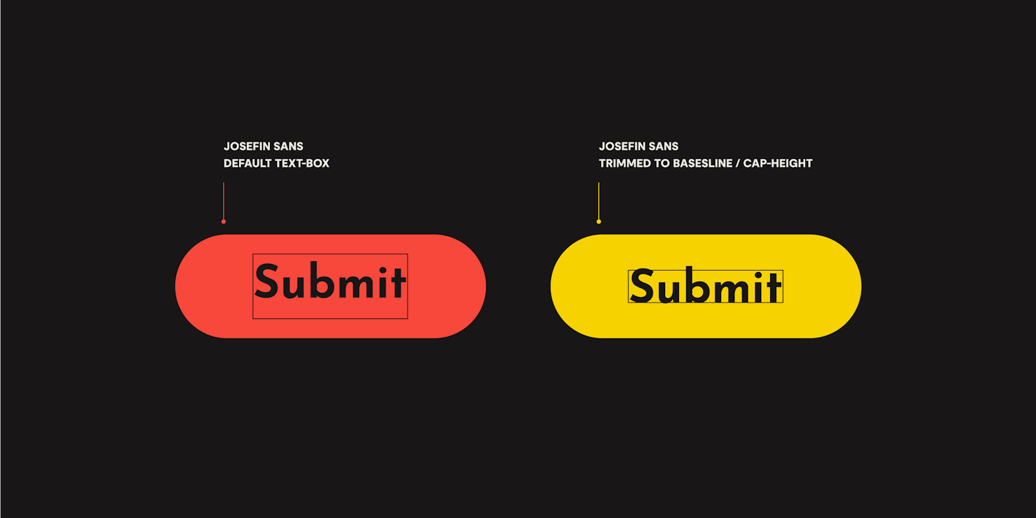 Two buttons side by side, one with text set in Josefin Sans with a default text-box where the text is not visually centered, the other with visually centered text achieved by trimming to the cap height and baseline