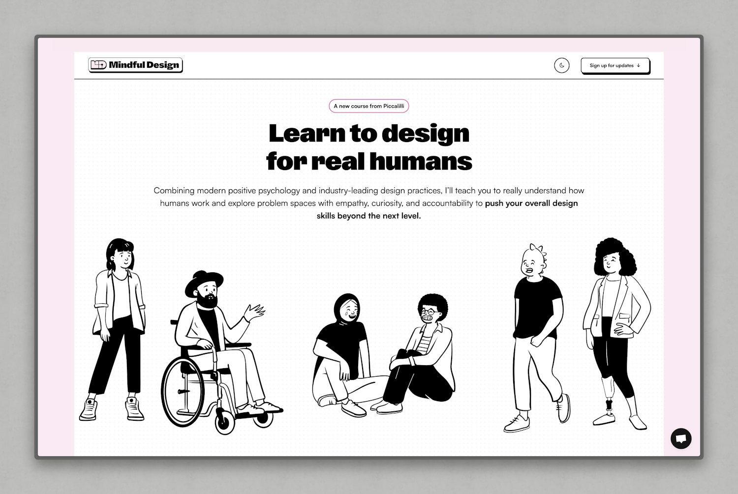 Landing page for the Mindful Design course with a headline reading ‘Learn to design for real humans.’ Subheading outlines a focus on empathy, psychology, and accountability in design. The page features inclusive black-and-white cartoon illustrations of diverse people and uses a soft pink accent background