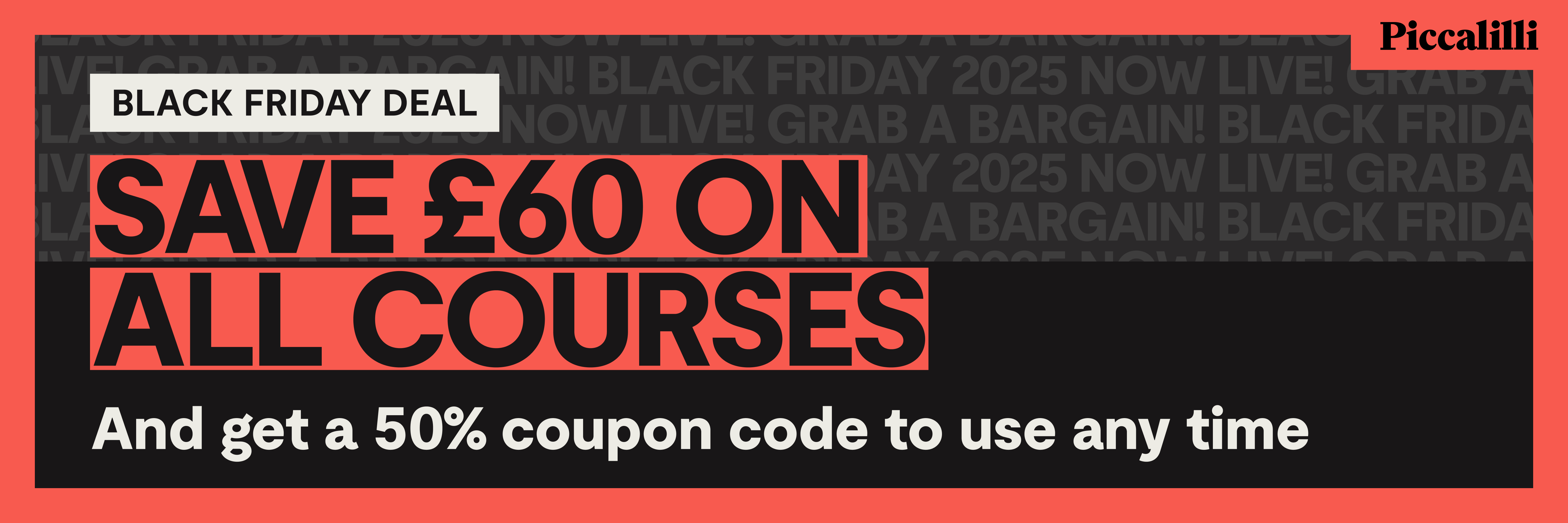 Black Friday deal. Save £60 on all courses and get a 50% coupon code to use any time