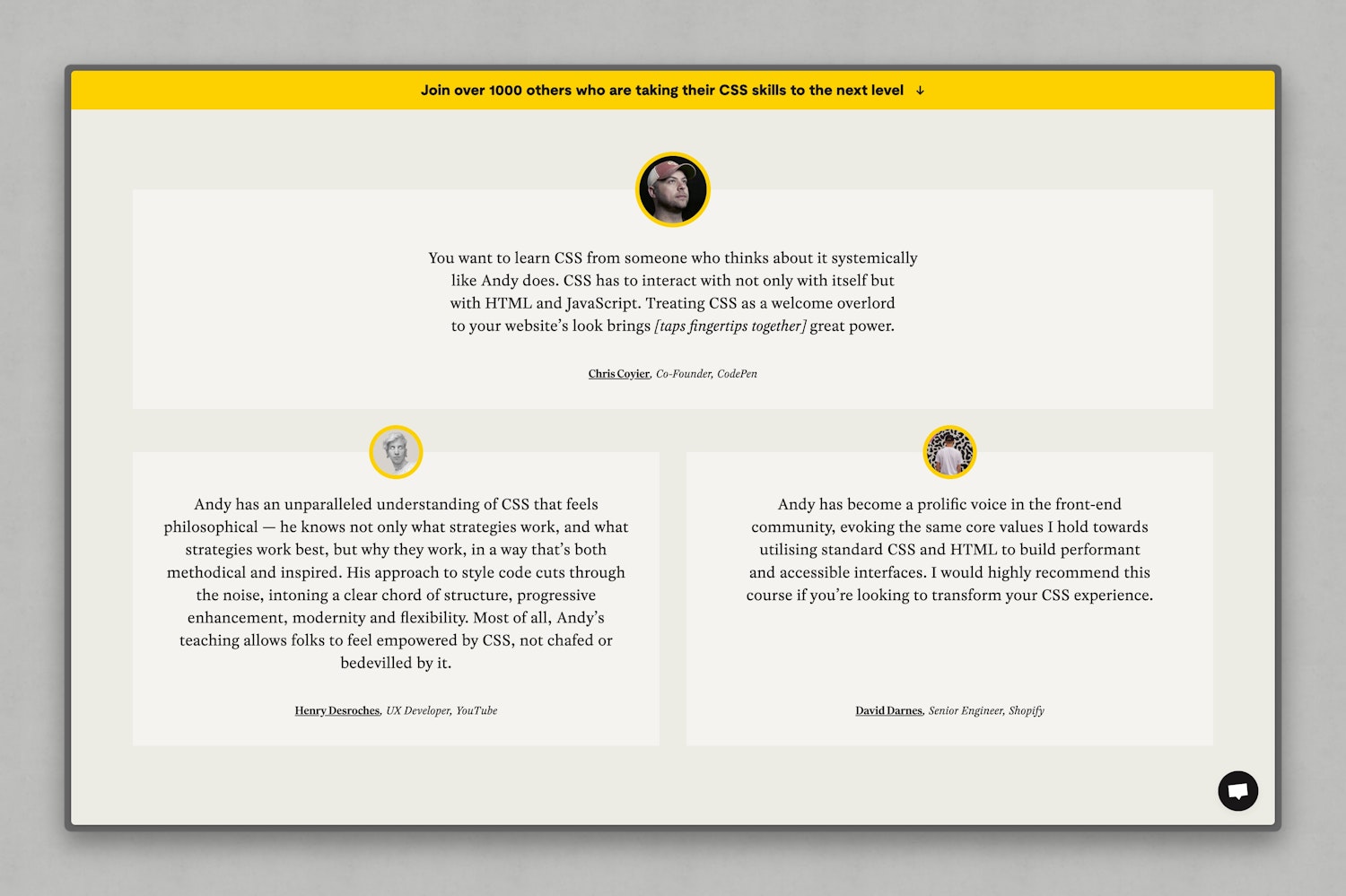 Testimonial section with three quotes talking about my writing. At the top is a highlighted quote from Chris Coyier, founder of CodePen. Below are two additional quotes: one from Henry Desroches, UX Developer at YouTube and another from David Darnes, Senior Engineer at Shopify