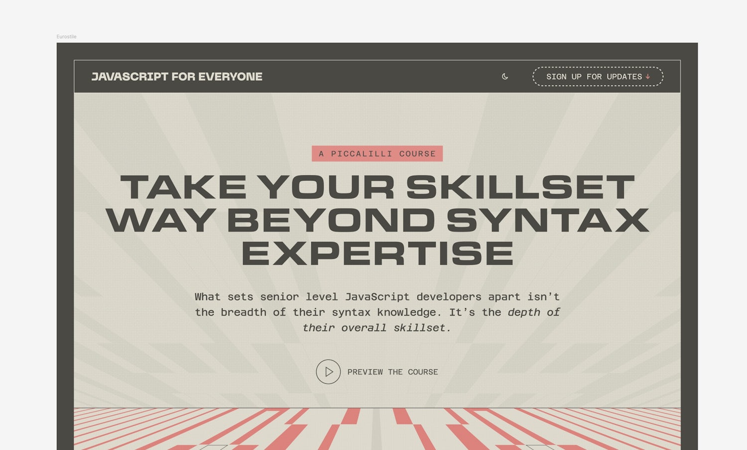 The top part of the JavaScript for Everyone landing page. Featuring site header with a logo and a call to action button. Below that, a hero section with the eyebrow label “A Piccalilli Course” and the heading “Take your skillset way beyond syntax expertise”. The heading is set in the display font Eurostile Extended.