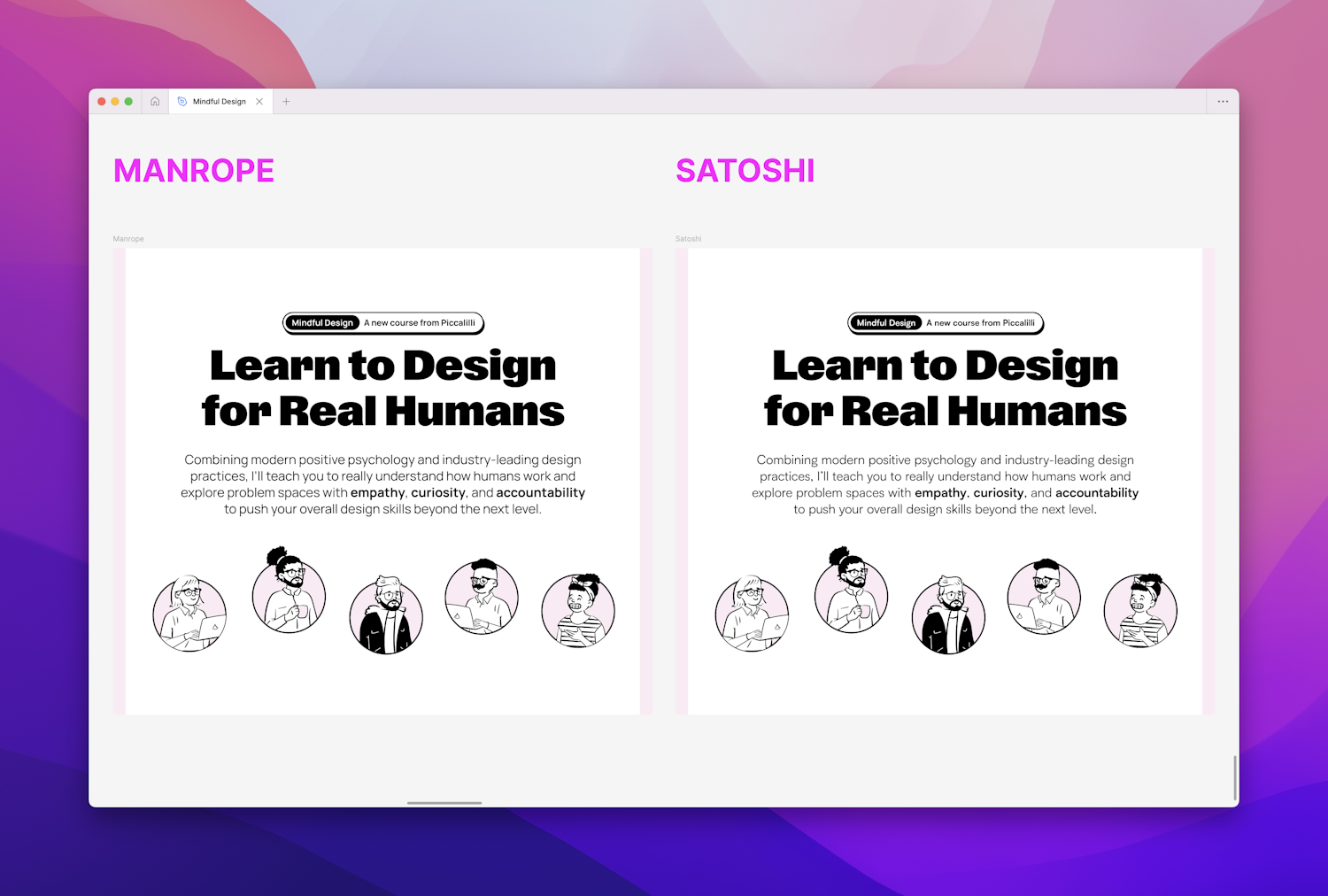 Side by side comparison of Manrope vs Satoshi in the designs, with two identical Figma frames, with the only difference being the body font. A small label sits at the top of each frame stating “Mindful Design, a new course from Piccalilli”. A large bold headline states “Learn to design for real humans” above a lede paragraph about the principles of designing with empathy, curiosity and accountability that underpin the course. Below that sit five circular illustrations each showing a different human character.