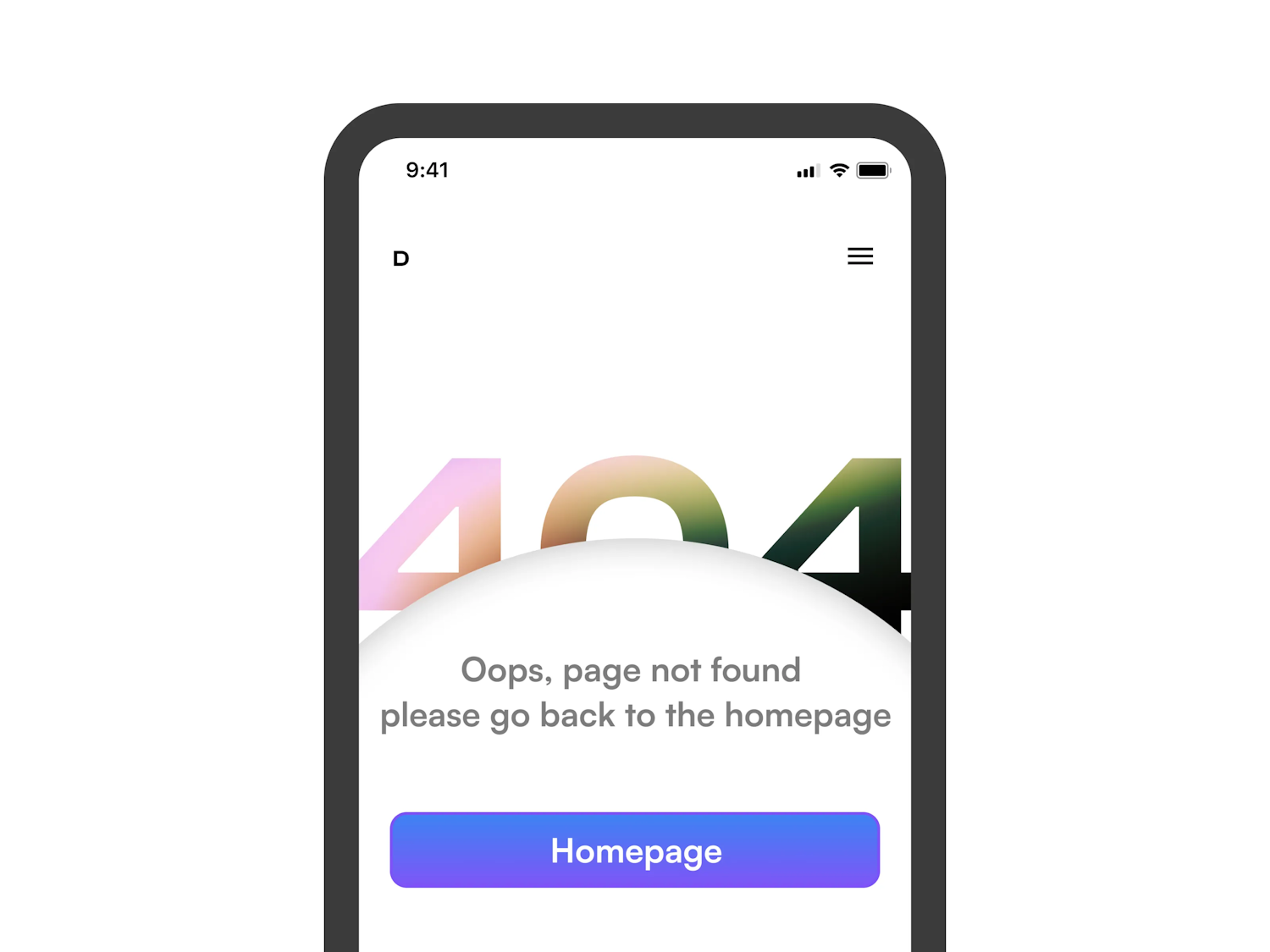 A mobile chrome with a website design in it. The page has a massive 404 with a curved content container overlaying it.The content reads "Oops, page not found please go back to the homepage". This is followed by a gradient purple button, labeled "Homepage".